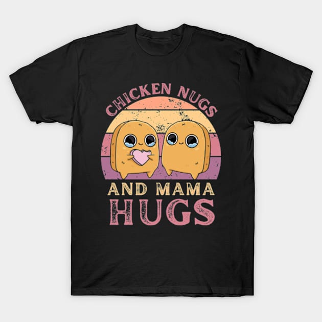 Chicken Nugs and Mama Hugs Toddler Nuggets Foodies lovers T-Shirt by larfly